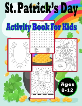 Paperback St Patrick's Day Activity Book for Kids Ages 8-12: Patrick's Day Themed Activity Book for Children Ages 8-12 (Coloring Pages, Dot to Dot, Mazes, Sudok Book