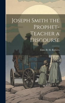 Hardcover Joseph Smith the Prophet-Teacher a Discourse Book