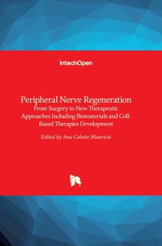 Hardcover Peripheral Nerve Regeneration: From Surgery to New Therapeutic Approaches Including Biomaterials and Cell-Based Therapies Development Book