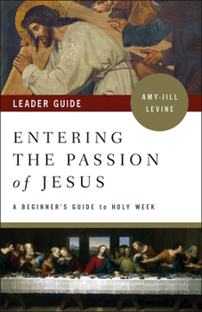 Paperback Entering the Passion of Jesus Leader Guide: A Beginner's Guide to Holy Week Book