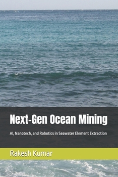 Next-Gen Ocean Mining: AI, Nanotech, and Robotics in Seawater Element Extraction