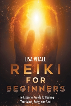 Paperback Reiki for Beginners: The Essential Guide to Healing Your Mind, Body, and Soul Book