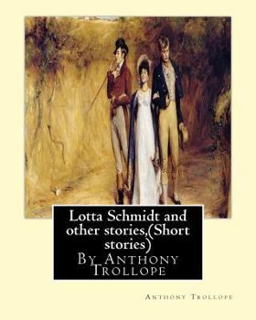 Paperback Lotta Schmidt and other stories, By Anthony Trollope (Short stories) Book