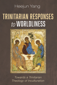 Paperback Trinitarian Responses to Worldliness: Towards a Trinitarian Theology of Inculturation Book