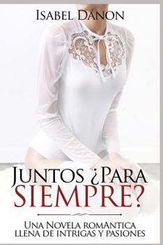 Paperback Juntos ¿Para Siempre?: Una Novela romántica llena de intrigas y pasiones [Spanish] Book