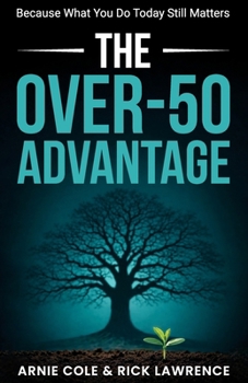 The Over-50 Advantage: Because What You Do Today Still Matters