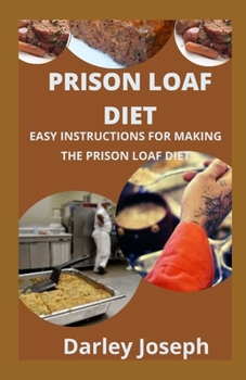 Paperback Prison Loaf Diet: Easy Instructions for Making the Prison Loaf Diet Book