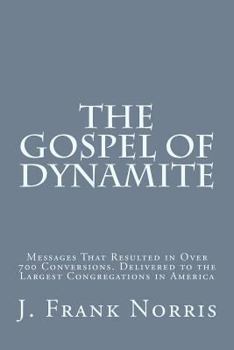 Paperback The Gospel of Dynamite: Messages That Resulted in Over 700 Conversions. Delivered to the Largest Congregations in America Book