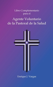Paperback Libro Complementario para el Agente Voluntario de la Pastoral de la Salud [Spanish] Book