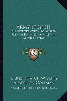 Paperback Army French: An Introduction To Spoken French For Men In Military Service (1918) Book