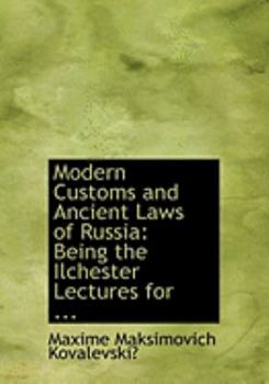 Modern Customs and Ancient Laws of Russi : Being the Ilchester Lectures for ...