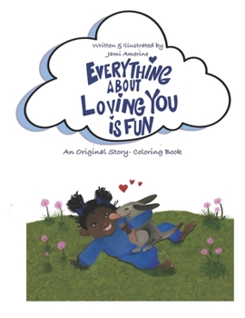 Paperback Everything About Loving You is Fun!: A Unique Story-Coloring Book With an Original Poem Book