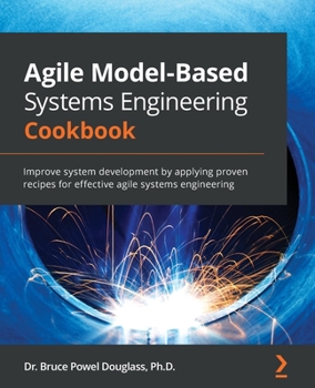 Paperback Agile Model-Based Systems Engineering Cookbook: Improve system development by applying proven recipes for effective agile systems engineering Book