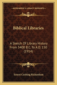 Biblical Libraries: A Sketch of Library History from 3400 B.C. to A.D. 150