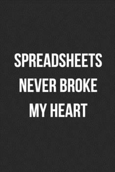 Paperback Spreadsheets Never Broke My Heart: Blank Lined Journal For Accountants CPA Accountancy Notebook Accounting Coworker Gag Gift Book