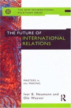 Paperback The Future of International Relations: Masters in the Making? Book