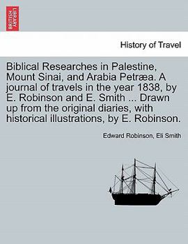 Biblical Researches in Palastine, Mount Sinai, and Arabic Petraea (Notable American Authors)
