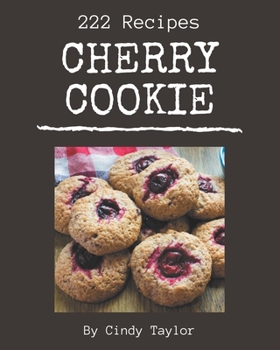 Paperback 222 Cherry Cookie Recipes: A Highly Recommended Cherry Cookie Cookbook Book