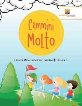Paperback Cammini Molto: Libri Di Matematica Per Bambini Frazioni 5 [Italian] Book