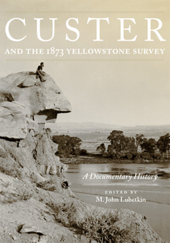 Paperback Custer and the 1873 Yellowstone Survey: A Documentary History Book