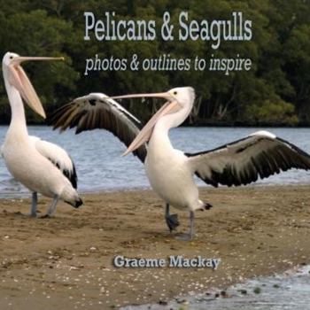 Paperback Pelicans & Seagulls: Photos and Outlines to Inspire Book