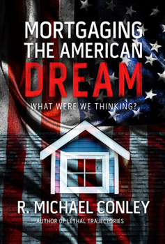 Hardcover Mortgaging the American Dream: What Were We Thinking? Book