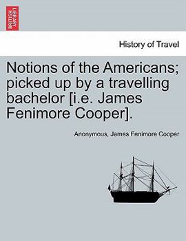 Paperback Notions of the Americans; Picked Up by a Travelling Bachelor [I.E. James Fenimore Cooper]. Book
