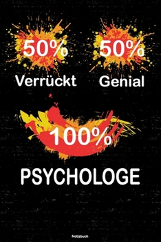 50% Verrückt 50% Genial 100% Psychologe Notizbuch: Psychologe Journal DIN A5 liniert 120 Seiten Geschenk (German Edition)
