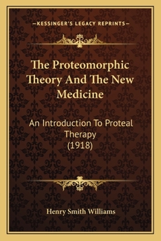 Paperback The Proteomorphic Theory And The New Medicine: An Introduction To Proteal Therapy (1918) Book