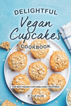 Paperback Delightful Vegan Cupcakes Cookbook: The Best Vegan Cupcakes and Frostings Book