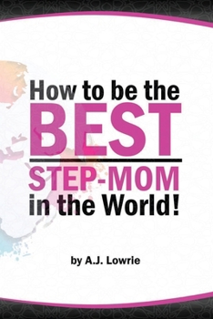 Paperback How to be the Best Step-Mom in the World: Navigating the Ups and Downs of Blended Families Book
