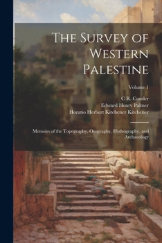 Paperback The Survey of Western Palestine: Memoirs of the Topography, Orography, Hydrography, and Archaeology; Volume 1 Book