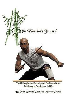 Paperback The Warrior's Journal: The Philosophy and Technique of The Martial Arts For Victory in Combat and in Life Book