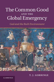 Paperback The Common Good and the Global Emergency: God and the Built Environment Book