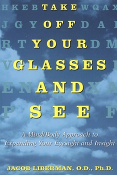 Paperback Take Off Your Glasses and See: A Mind/Body Approach to Expanding Your Eyesight and Insight Book