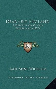 Paperback Dear Old England: A Description Of Our Fatherland (1872) Book