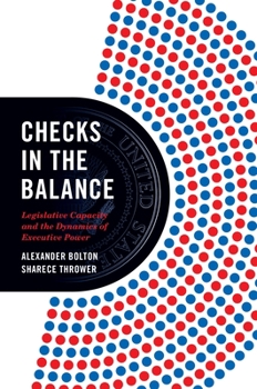 Paperback Checks in the Balance: Legislative Capacity and the Dynamics of Executive Power Book