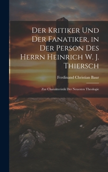 Der Kritiker und der Fanatiker, in der Person des Herrn Heinrich W. J. Thiersch: Zur Charakteristik der Neuesten Theologie