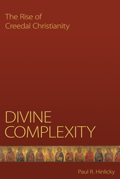 Paperback Divine Complexity: The Rise of Creedal Christianity Book