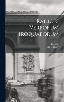 Radices Verborum Iroquaeorum (Classic Reprint)