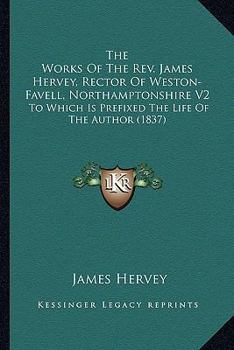 The Works Of The Rev. James Hervey, Rector Of Weston-Favell, Northamptonshire V2: To Which Is Prefixed The Life Of The Author