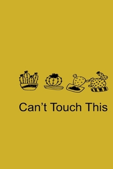 Can't Touch This Yellow Notebook 120 Blank Lined Page (6 x 9): Rulled College Cactus Original Design
