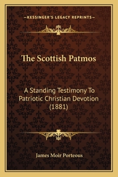 Paperback The Scottish Patmos: A Standing Testimony To Patriotic Christian Devotion (1881) Book