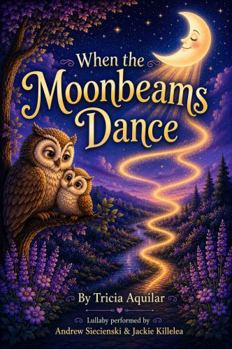 When the Moonbeams Dance (Once Upon A Lullaby)
