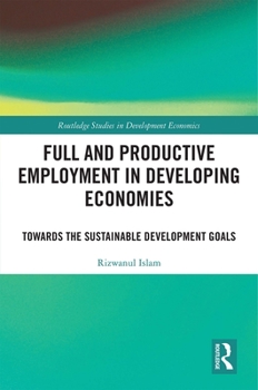 Hardcover Full and Productive Employment in Developing Economies: Towards the Sustainable Development Goals Book