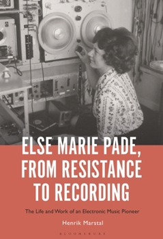 Hardcover Else Marie Pade, from Resistance to Recording: The Life and Work of an Electronic Music Pioneer Book