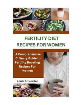 Paperback Fertility Diets Recipes for Women: A Comprehensive Culinary Guide to Fertility-Boosting Recipes for Women Book