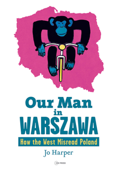 Paperback Our Man in Warszawa: How the West Misread Poland Book