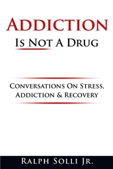 Paperback Addiction Is Not A Drug: Conversations On Stress, Addiction & Recovery Book