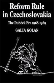 Reform Rule in Czechoslovakia: The Dubcek Era 1968-1969 (Cambridge Russian, Soviet and Post-Soviet Studies)